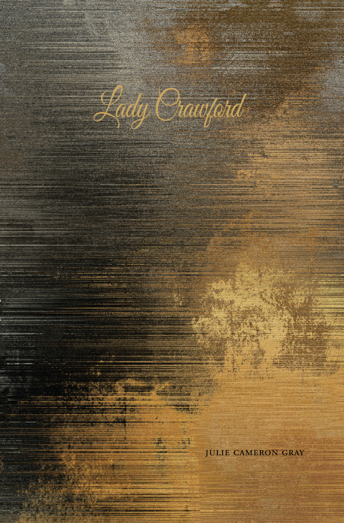 LADY CRAWFORD, Julie Cameron Gray - Palimpsest Press