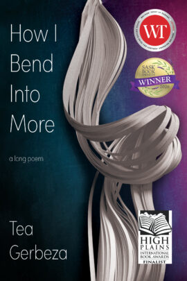 HOW I BEND INTO MORE, Tea Gerbeza