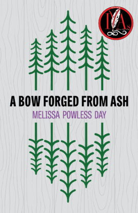 A BOW FORGED FROM ASH, Melissa Powless Day