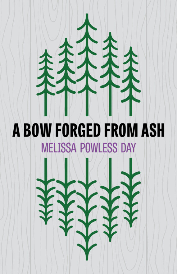 A BOW FORGED  FROM ASH, Melissa Powless Day